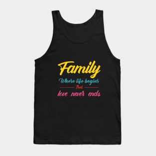 family where life begins and love never ends typography Tank Top